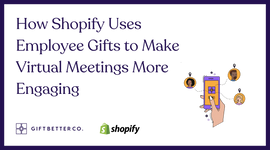 How Shopify Uses Employee Gifts to Make Virtual Meetings More Engaging