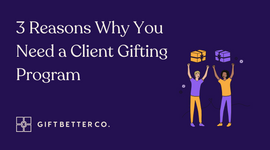 3 Reasons Why You Need a Client Gifting Program 