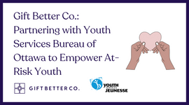 Gift Better Co.: Partnering with Youth Service Bureau of Ottawa to Empower At-Risk Youth