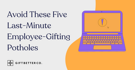 Avoid These Five Last-Minute Employee-Gifting Potholes